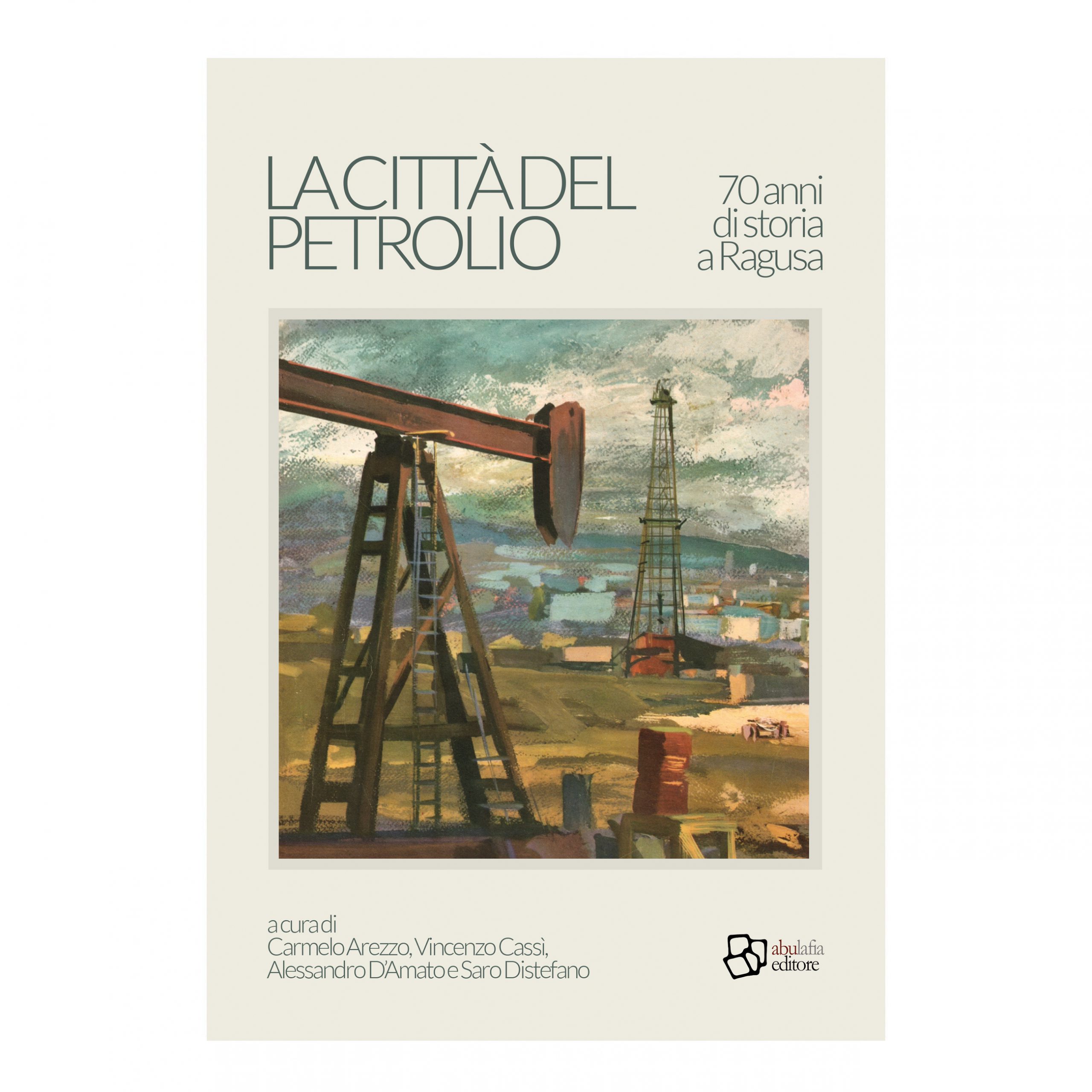 Copertina La città del petrolio. 70 anni di storia a Ragusa
